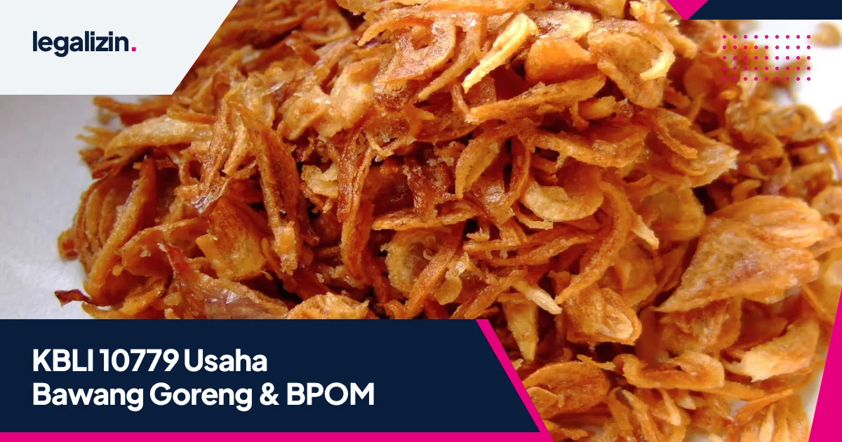KBLI Usaha Bawang Goreng (10779): Syarat Izin NIB, SPP-IRT, dan Standar BPOM