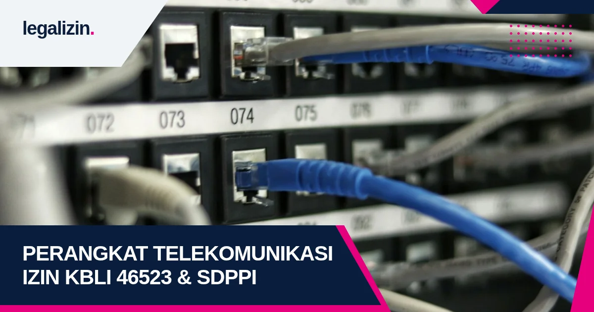 Panduan Syarat Izin Distributor Peralatan Telekomunikasi 2026: Alur KBLI 46523, Sertifikasi DJSDPPI Kominfo, dan OSS RBA