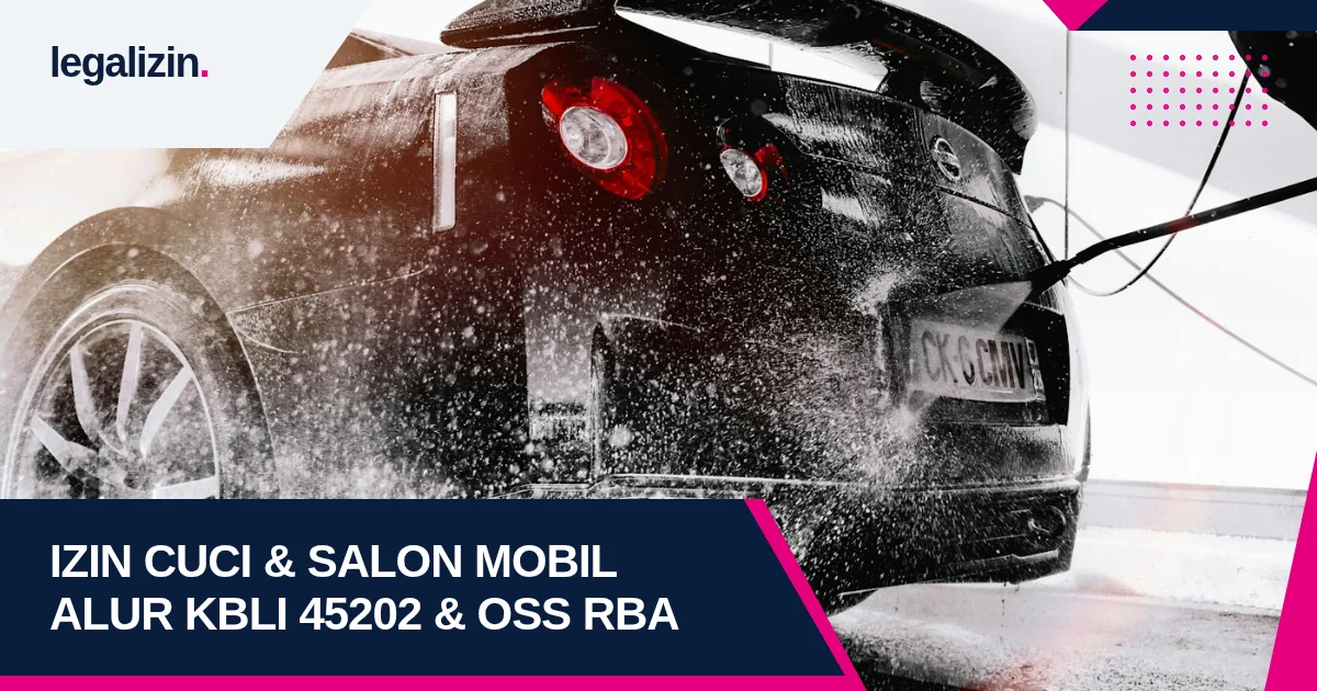 Panduan Syarat Izin Usaha Pencucian dan Salon Mobil 2026: Alur KBLI 45202, Izin DLH, dan OSS RBA