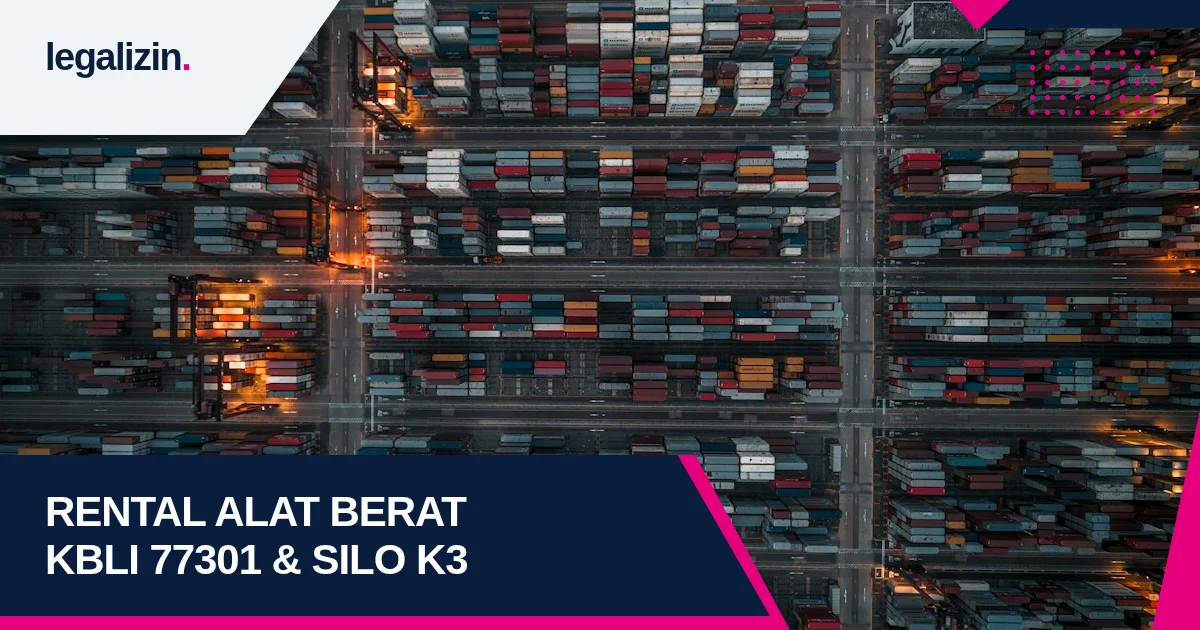 Panduan Syarat Izin Usaha Rental Alat Berat 2026: Alur KBLI 77301, SILO Kemenaker, dan Legalitas PT